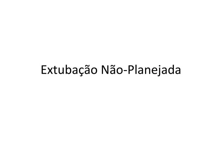 extuba o n o planejada