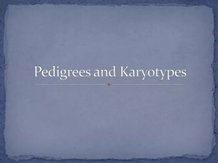 pedigrees and karyotypes
