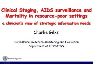 Charlie Gilks Surveillance, Research Monitoring and Evaluation Department of HIV/AIDS