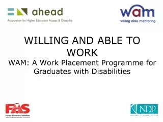 WILLING AND ABLE TO WORK WAM: A Work Placement Programme for Graduates with Disabilities