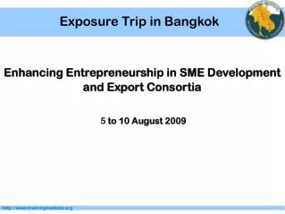 Enhancing Entrepreneurship in SME Development and Export Consortia 5 to 10 August 2009