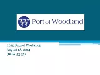 2015 Budget Workshop August 18. 2014 (RCW 53.35)