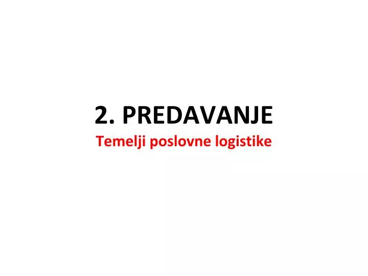 2 predavanje temelji poslovne logistike