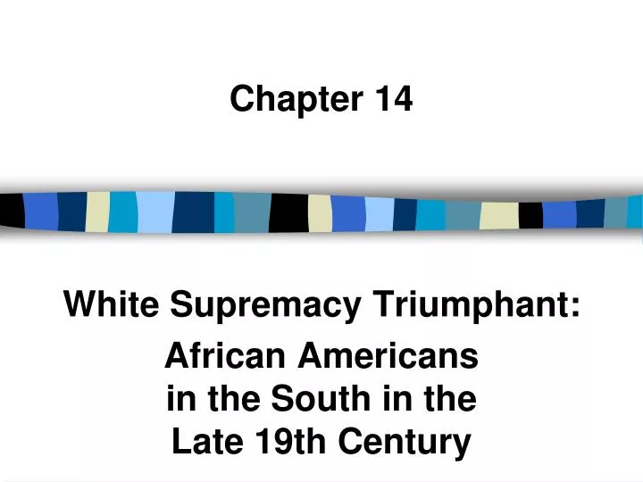 chapter 14 white supremacy triumphant african americans in the south in the late 19th century