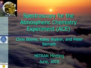 Spectroscopy for the Atmospheric Chemistry Experiment (ACE)