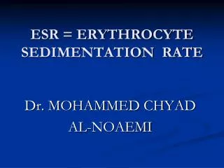 ESR = ERYTHROCYTE SEDIMENTATION RATE