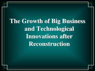 The Growth of Big Business and Technological Innovations after Reconstruction