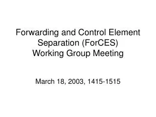 Forwarding and Control Element Separation (ForCES) Working Group Meeting