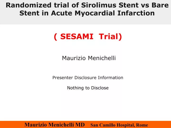sesami trial maurizio menichelli presenter disclosure information nothing to disclose