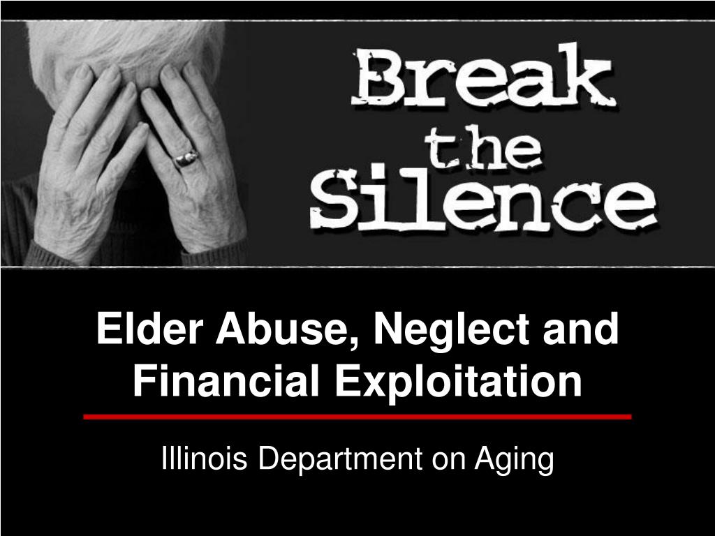 PPT - Elder Abuse, Neglect and Financial Exploitation PowerPoint ...