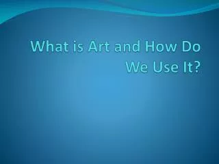 What is Art and How Do W e Use It?