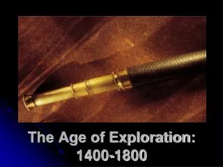 The Age of Exploration: 1400-1800