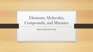 Elements, Molecules, Compounds, and Mixtures