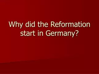 Why did the Reformation start in Germany?