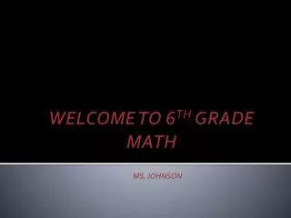 WELCOME TO 6 TH GRADE MATH