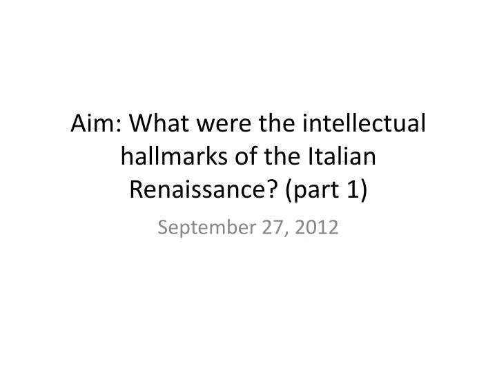 aim what were the intellectual hallmarks of the italian renaissance part 1