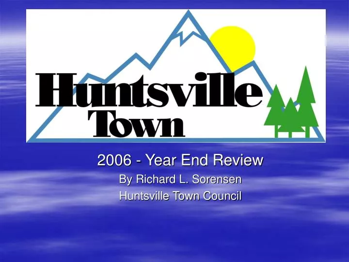 2006 year end review by richard l sorensen huntsville town council