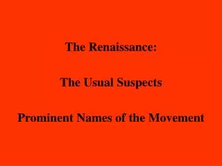 The Renaissance: The Usual Suspects Prominent Names of the Movement