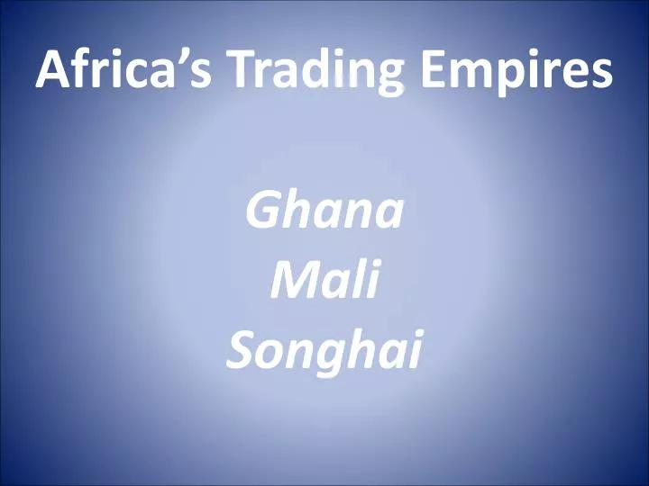 africa s trading empires ghana mali songhai