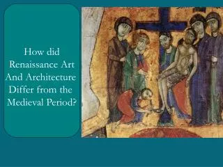 How did Renaissance Art And Architecture Differ from the Medieval Period?