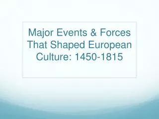 Major Events &amp; Forces That Shaped European Culture: 1450 - 1815