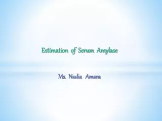 Estimation of Serum Amylase Ms. Nadia Amara