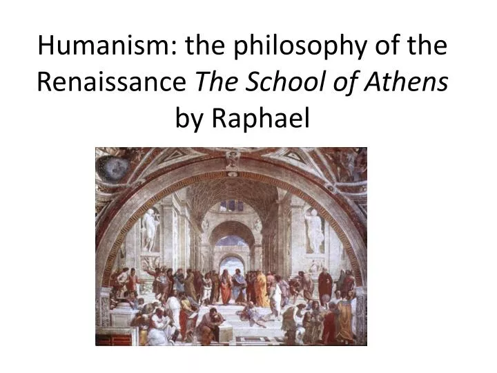 humanism the philosophy of the renaissance the school of athens by raphael