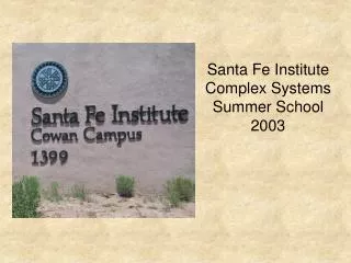 Santa Fe Institute Complex Systems Summer School 2003