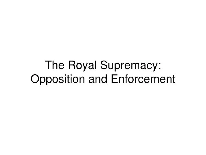 the royal supremacy opposition and enforcement
