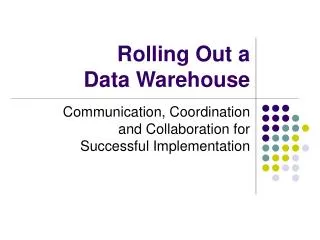 Rolling Out a Data Warehouse