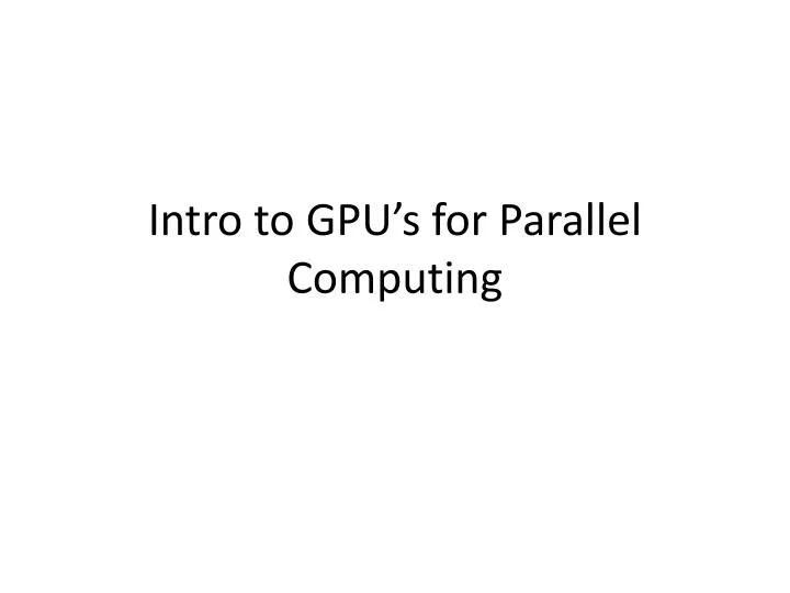 intro to gpu s for parallel computing