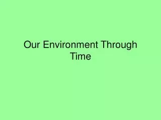Our Environment Through Time