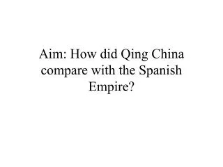 Aim: How did Qing China compare with the Spanish Empire?