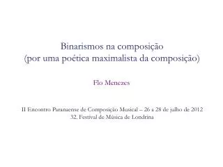 binarismos na composi o por uma po tica maximalista da composi o