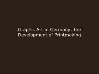 Graphic Art in Germany: the Development of Printmaking