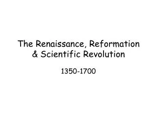 The Renaissance, Reformation &amp; Scientific Revolution