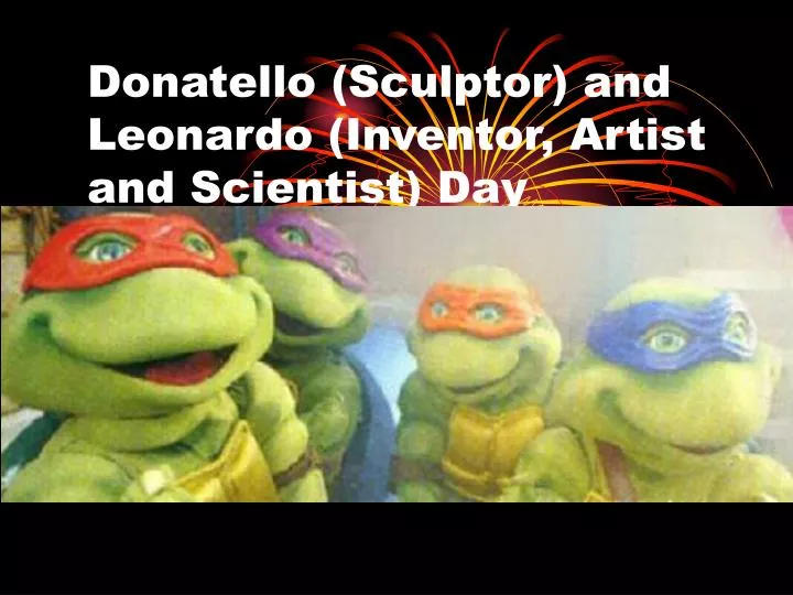 donatello sculptor and leonardo inventor artist and scientist day