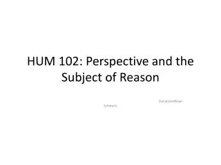 HUM 102: Perspective and the Subject of Reason
