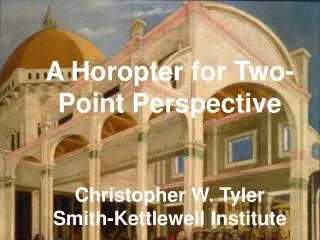 A Horopter for Two- Point Perspective Christopher W. Tyler Smith-Kettlewell Institute