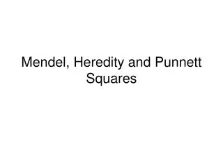 Mendel, Heredity and Punnett Squares