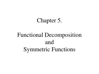 Chapter 5 . Functional Decomposition and Symmetric Functions