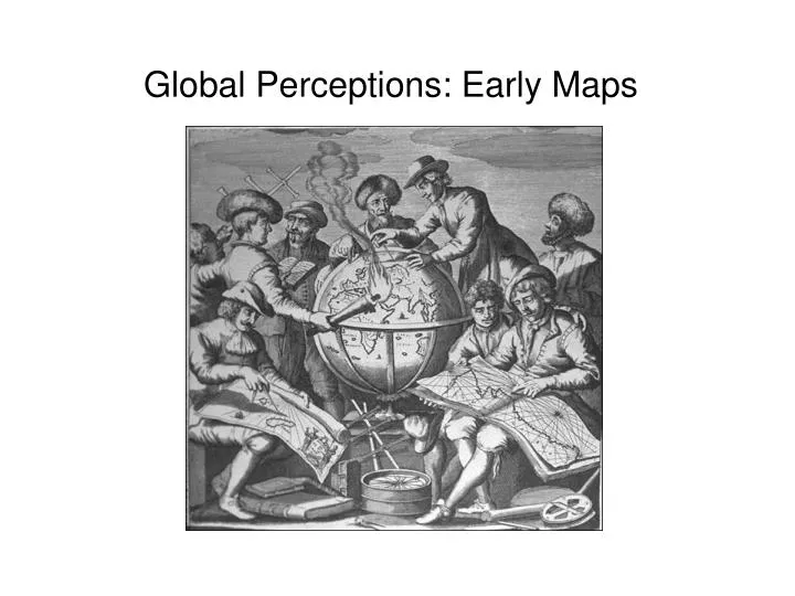global perceptions early maps