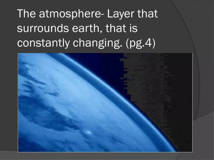 the atmosphere layer that surrounds earth that is constantly changing pg 4