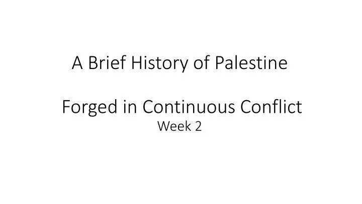 a brief history of palestine forged in continuous conflict week 2