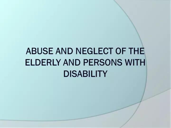 abuse and neglect of the elderly and persons with disability