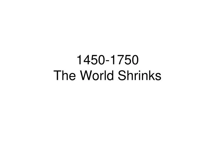 1450 1750 the world shrinks