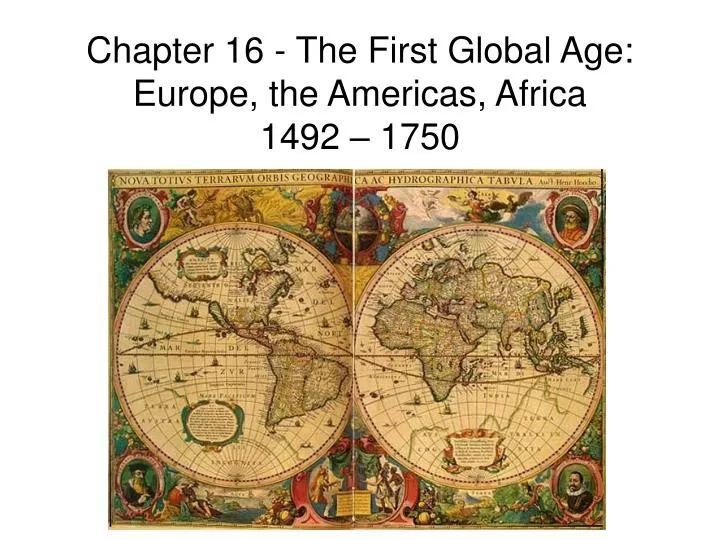 chapter 16 the first global age europe the americas africa 1492 1750