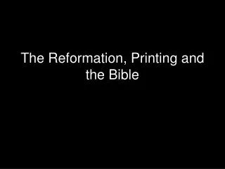 The Reformation, Printing and the Bible