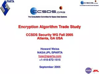 Encryption Algorithm Trade Study CCSDS Security WG Fall 2005 Atlanta, GA USA