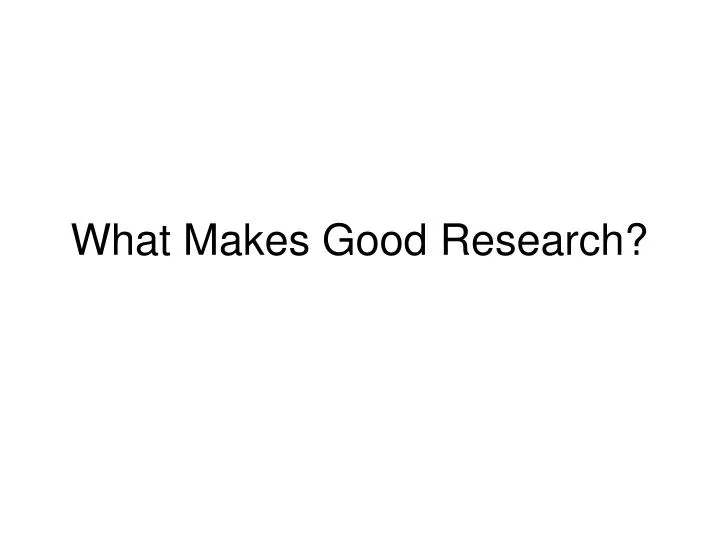 what makes good research